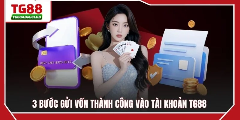 3 bước gửi vốn thành công vào tài khoản TG88