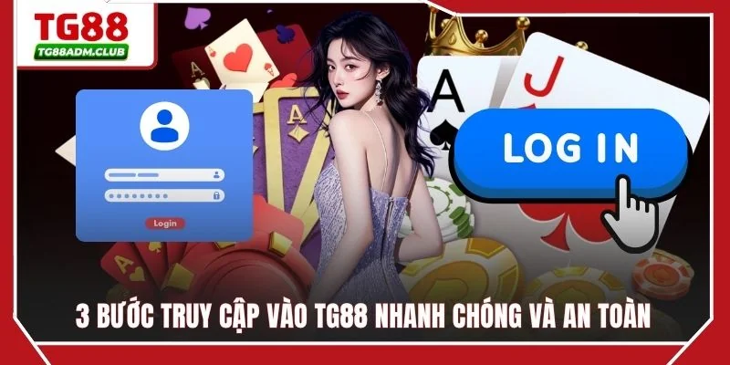 3 bước truy cập vào TG88 nhanh chóng và an toàn