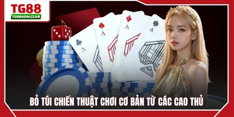 Bỏ túi chiến thuật chơi cơ bản từ các cao thủ