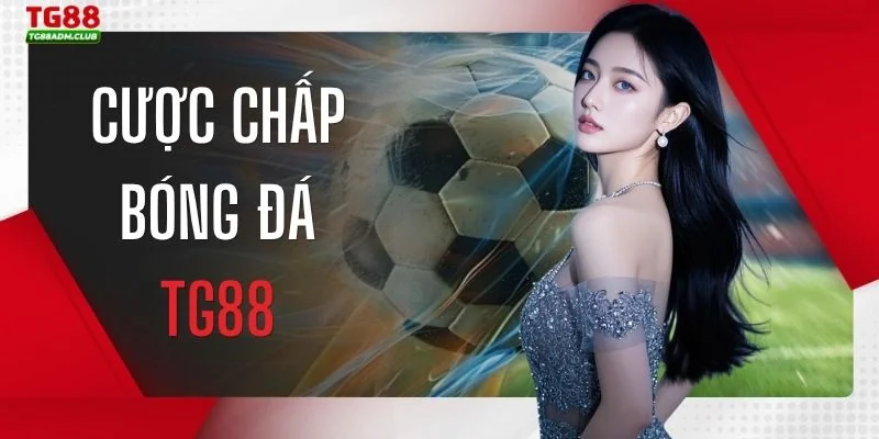 Cược Chấp Bóng Đá TG88