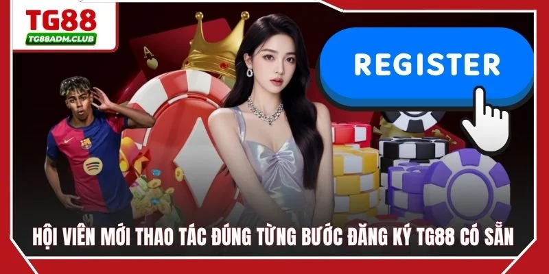 Hội viên mới thao tác đúng từng bước đăng ký TG88 có sẵn