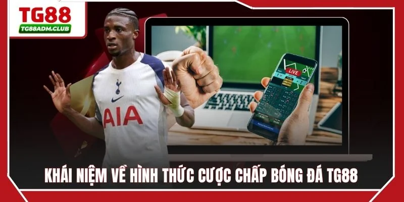 Khái niệm về hình thức cược chấp bóng đá TG88