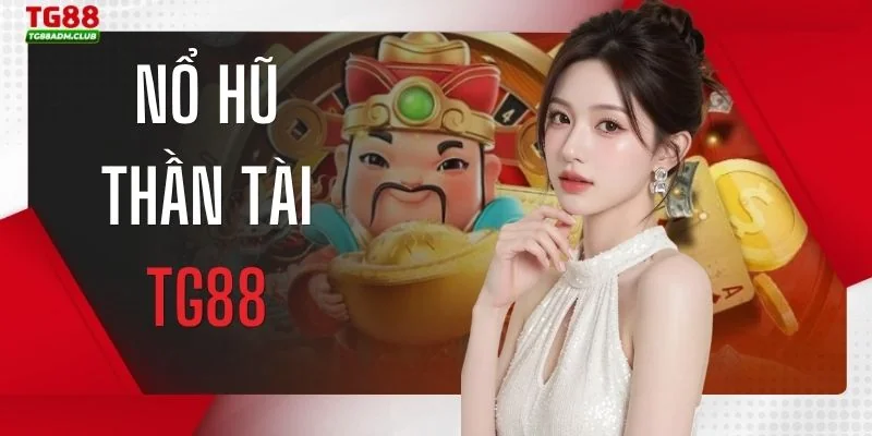 Nổ hũ thần tài TG88