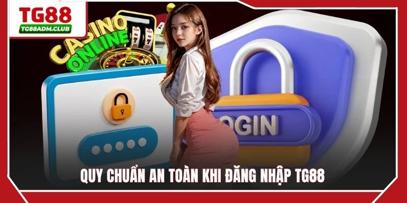 Quy chuẩn an toàn khi đăng nhập TG88