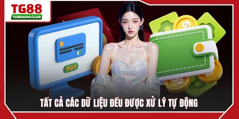 Tất cả các dữ liệu đều được xử lý tự động