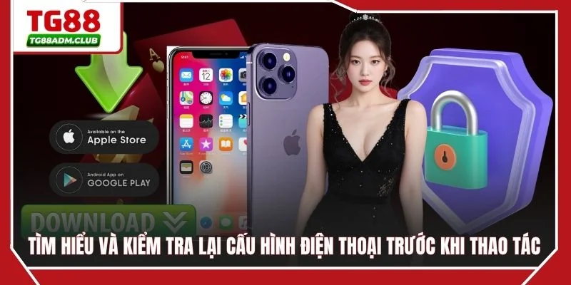 Tìm hiểu và kiểm tra lại cấu hình điện thoại trước khi thao tác