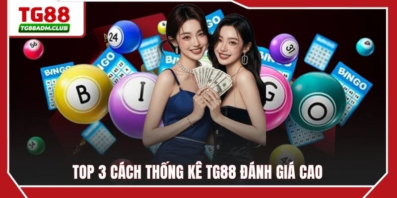 Top 3 cách thống kê TG88 đánh giá cao