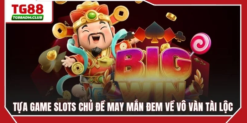 Tựa game slots chủ đề may mắn đem về vô vàn tài lộc